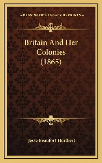 Britain And Her Colonies (1865) by Jesse Beaufort Hurlbert