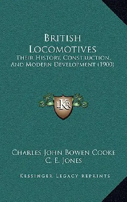 British Locomotives: Their History, Construction, And Modern Development (1900) by Charles John Bowen Cooke, C. E. Jones, R. A. McLellan