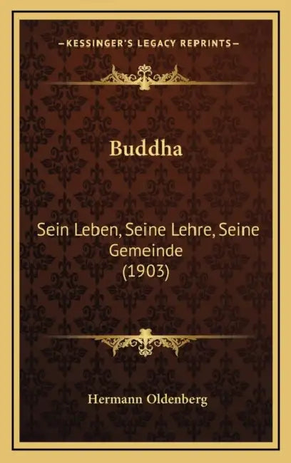 Buddha: Sein Leben, Seine Lehre, Seine Gemeinde (1903) by Hermann Oldenberg