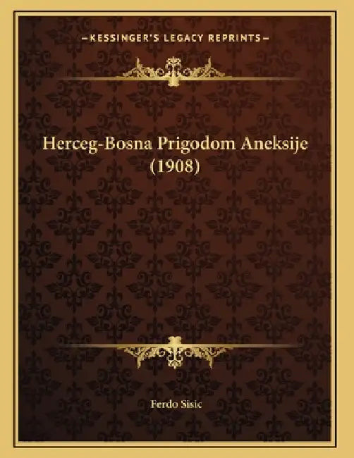 Herceg-Bosna Prigodom Aneksije (1908) by Ferdo Sisic