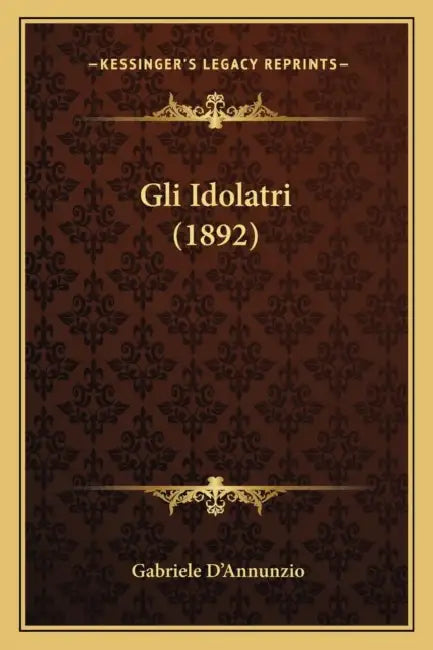 Gli Idolatri (1892) by Gabriele D'Annunzio