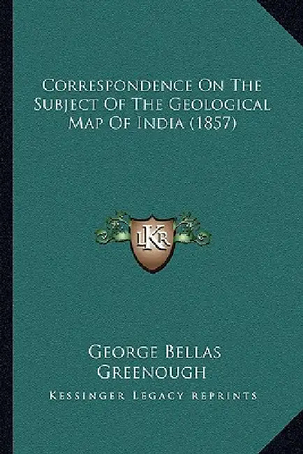 Correspondence On The Subject Of The Geological Map Of India (1857) by George Bellas Greenough