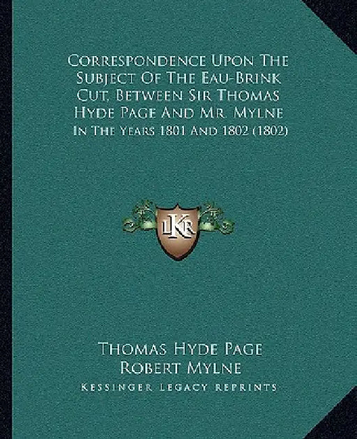 Correspondence Upon The Subject Of The Eau-Brink Cut, Between Sir Thomas Hyde Page And Mr. Mylne: In The Years 1801 And 1802 (1802) by Thomas Hyde Page, Robert Mylne