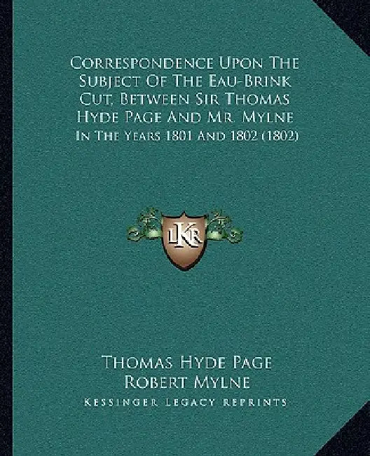Correspondence Upon The Subject Of The Eau-Brink Cut, Between Sir Thomas Hyde Page And Mr. Mylne: In The Years 1801 And 1802 (1802) by Thomas Hyde Page, Robert Mylne
