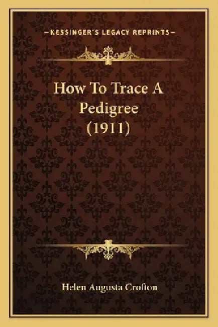How To Trace A Pedigree (1911) by Helen Augusta Crofton