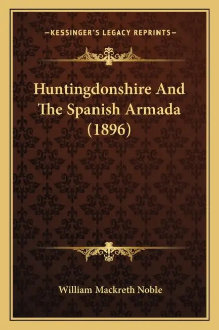 Huntingdonshire And The Spanish Armada (1896) by William Mackreth Noble