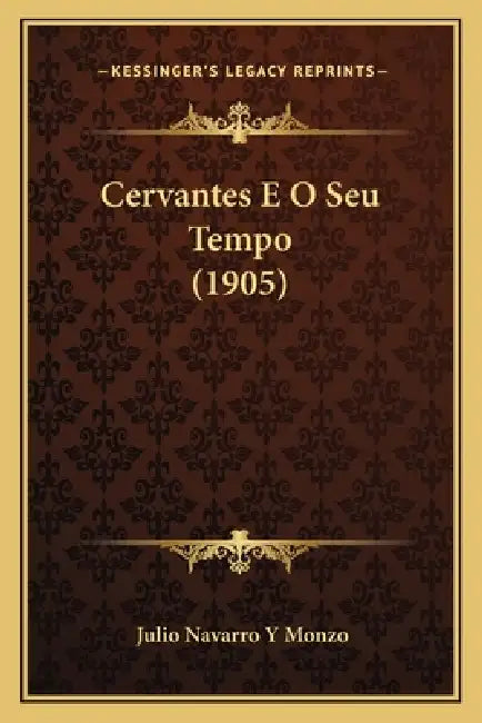 Cervantes E O Seu Tempo (1905) by Julio Navarro y. Monzo