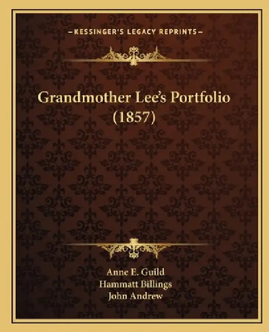 Grandmother Lee's Portfolio (1857) by Anne E. Guild, Hammatt Billings, John Andrew