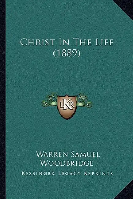 Christ In The Life (1889) by Warren Samuel Woodbridge