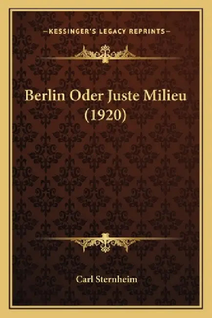 Berlin Oder Juste Milieu (1920) by Carl Sternheim