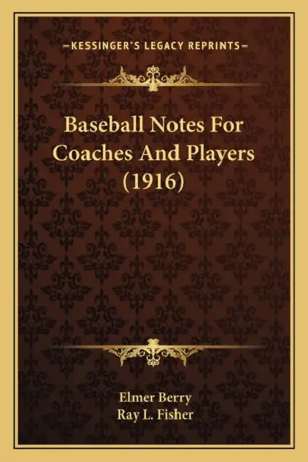 Baseball Notes For Coaches And Players (1916) by Elmer Berry, Ray L. Fisher