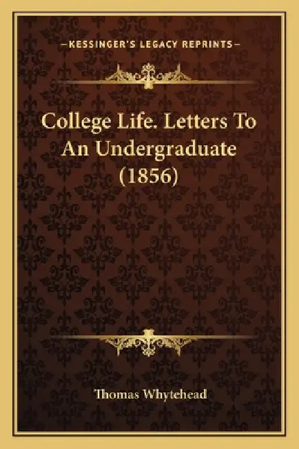College Life. Letters To An Undergraduate (1856) by Thomas Whytehead