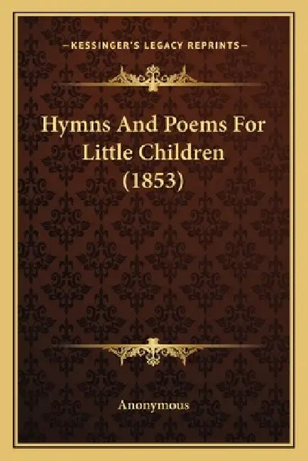 Hymns And Poems For Little Children (1853) by Anonymous