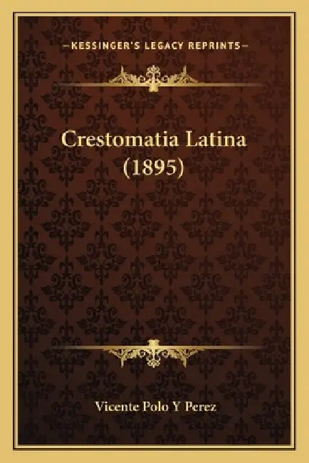 Crestomatia Latina (1895) by Vicente Polo y. Perez