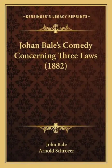 Johan Bale's Comedy Concerning Three Laws (1882) by John Bale, Arnold Schroeer