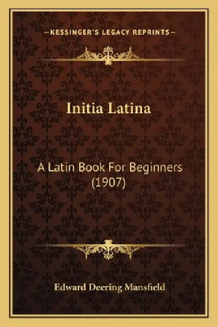 Initia Latina: A Latin Book For Beginners (1907) by Edward Deering Mansfield