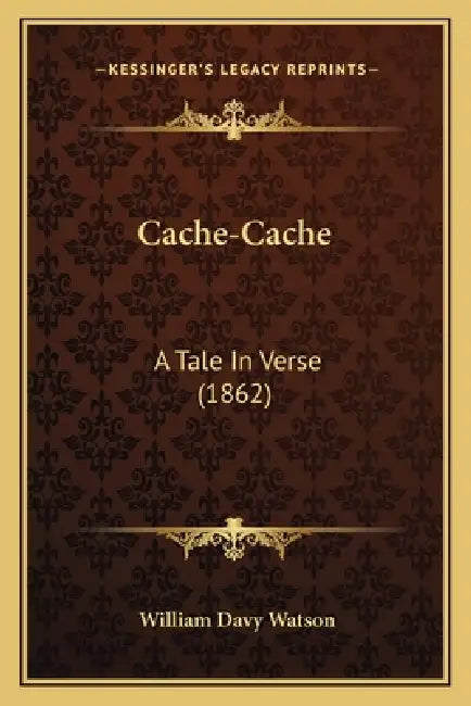 Cache-Cache: A Tale In Verse (1862) by William Davy Watson