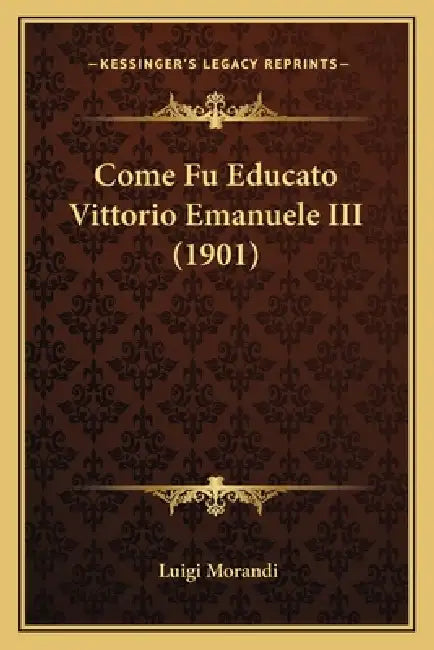 Come Fu Educato Vittorio Emanuele III (1901) by Luigi Morandi