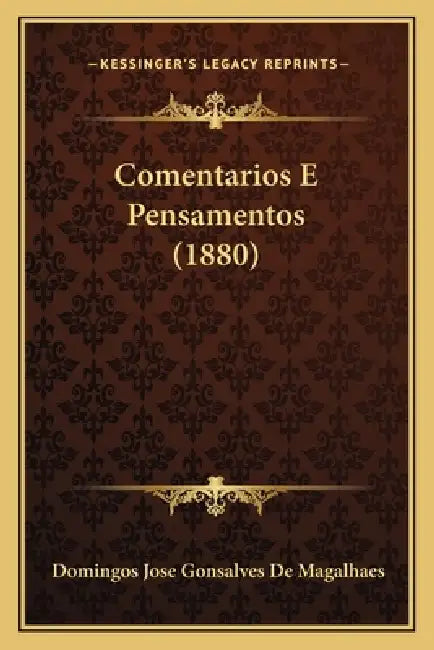 Comentarios E Pensamentos (1880) by Domingos Jose Gonsalves De Magalhaes