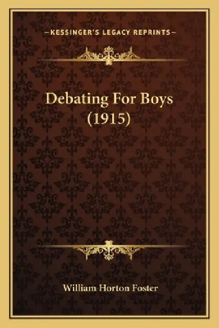 Debating For Boys (1915) by William Horton Foster