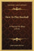 How To Play Baseball: A Manual For Boys (1914) by John Joseph McGraw