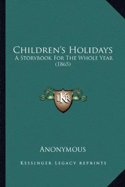 Children's Holidays: A Storybook For The Whole Year (1865) by Anonymous