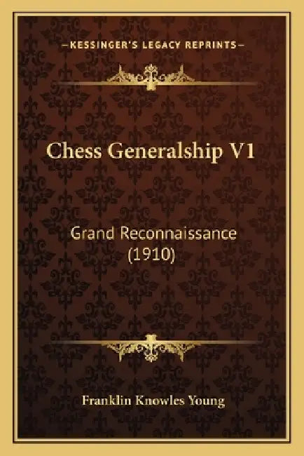 Chess Generalship V1: Grand Reconnaissance (1910) by Franklin Knowles Young