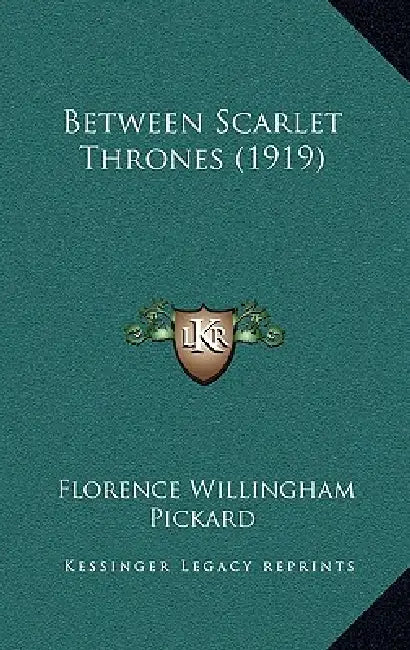 Between Scarlet Thrones (1919) by Florence Willingham Pickard
