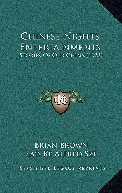 Chinese Nights Entertainments: Stories Of Old China (1922) by Brian Brown, Sao-Ke Alfred Sze