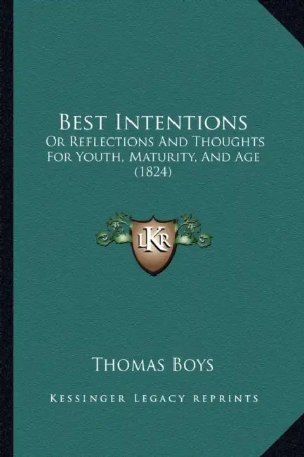 Best Intentions: Or Reflections And Thoughts For Youth, Maturity, And Age (1824) by Thomas Boys