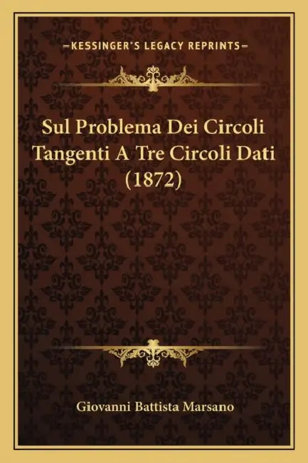 Sul Problema Dei Circoli Tangenti A Tre Circoli Dati (1872) by Giovanni Battista Marsano