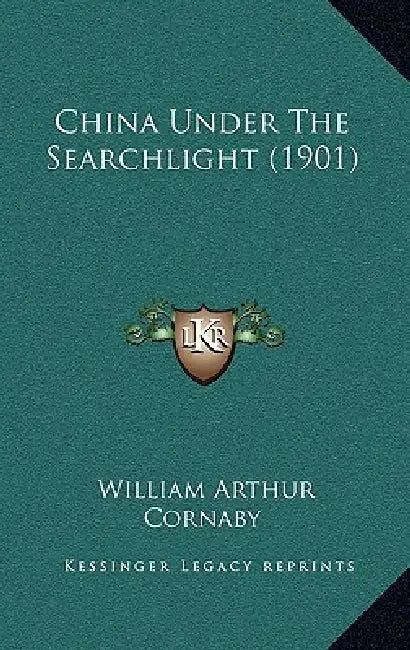 China Under The Searchlight (1901) by William Arthur Cornaby