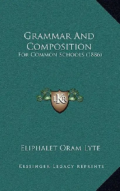 Grammar And Composition: For Common Schools (1886) by Eliphalet Oram Lyte