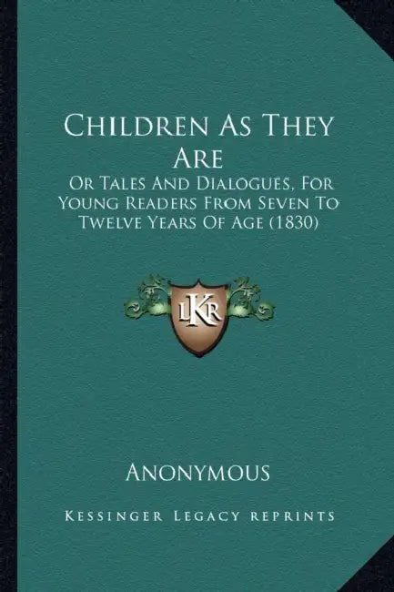 Children As They Are: Or Tales And Dialogues, For Young Readers From Seven To Twelve Years Of Age (1830) by Anonymous