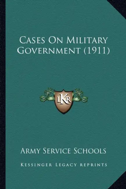 Cases On Military Government (1911) by Army Service Schools