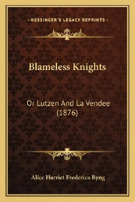Blameless Knights: Or Lutzen And La Vendee (1876) by Alice Harriet Frederica Byng