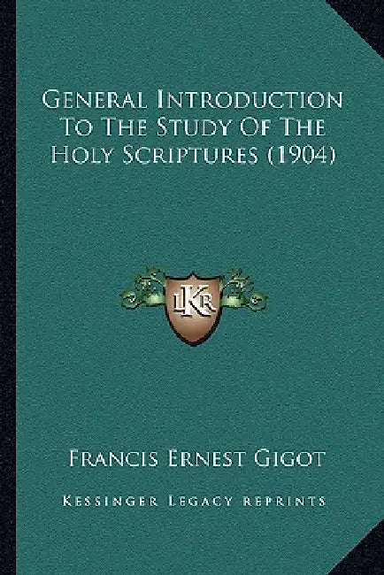 General Introduction To The Study Of The Holy Scriptures (1904) by Francis Ernest Gigot