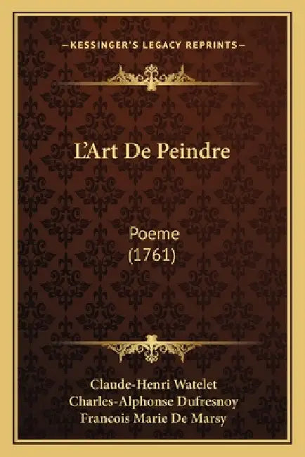 L'Art De Peindre: Poeme (1761) by Claude-Henri Watelet, Charles-Alphonse Dufresnoy, Francois Marie de Marsy