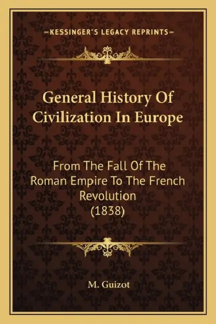 General History Of Civilization In Europe: From The Fall Of The Roman Empire To The French Revolution (1838) by M. Guizot