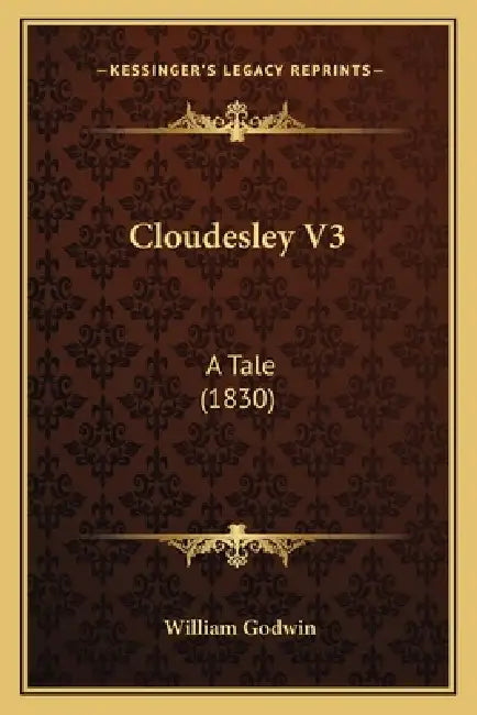 Cloudesley V3: A Tale (1830) by William Godwin