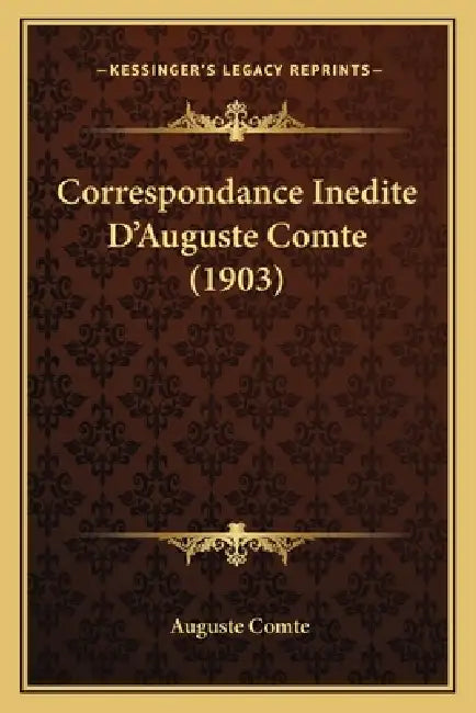 Correspondance Inedite D'Auguste Comte (1903) by Auguste Comte