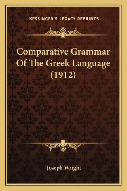 Comparative Grammar Of The Greek Language (1912) by Joseph Wright