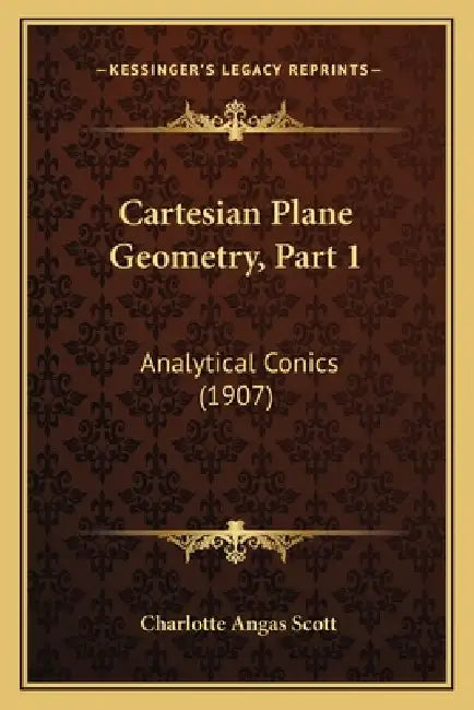 Cartesian Plane Geometry, Part 1: Analytical Conics (1907) by Charlotte Angas Scott