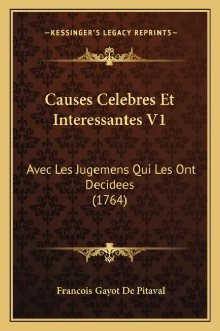 Causes Celebres Et Interessantes V1: Avec Les Jugemens Qui Les Ont Decidees (1764) by Francois Gayot De Pitaval