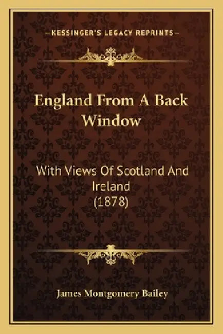 England From A Back Window: With Views Of Scotland And Ireland (1878) by James Montgomery Bailey