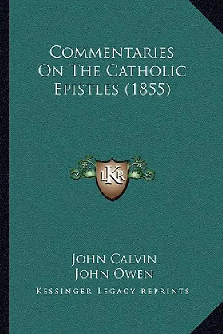 Commentaries on the Catholic Epistles (1855) by John Calvin, John Owen