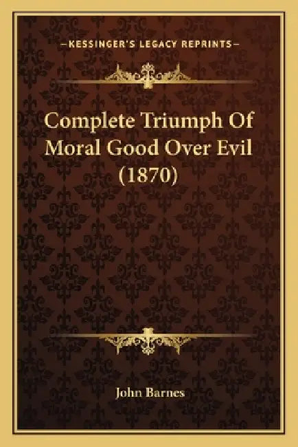 Complete Triumph Of Moral Good Over Evil (1870) by John Barnes