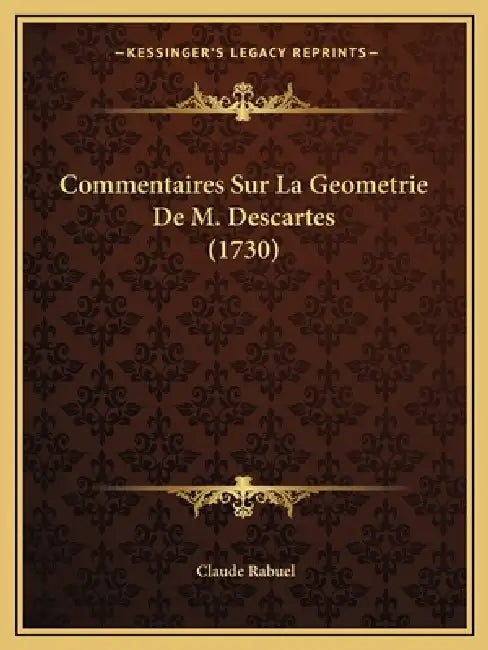 Commentaires Sur La Geometrie De M. Descartes (1730) by Claude Rabuel