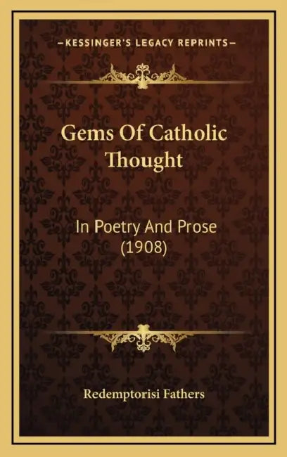 Gems Of Catholic Thought: In Poetry And Prose (1908) by Redemptorisi Fathers