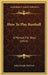 How To Play Baseball: A Manual For Boys (1914) by John Joseph McGraw
